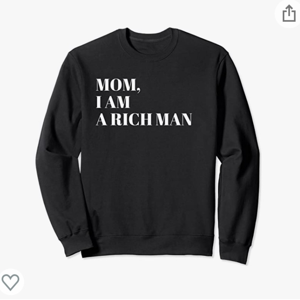 “Mom, I am a rich man” graphic sweatshirt